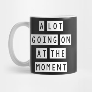 A lot going at the moment Mug